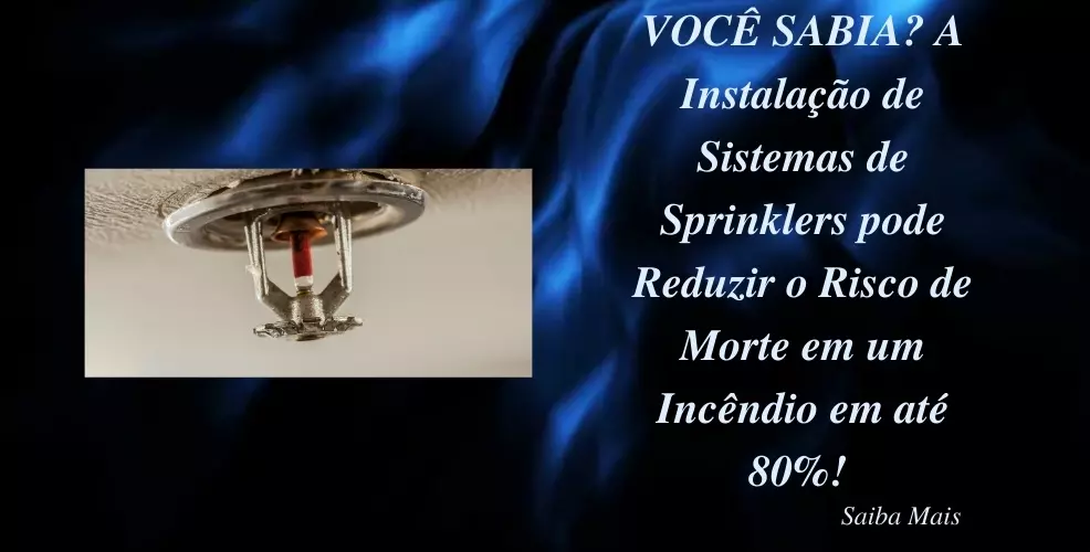 A Instalação de Sistemas de Sprinklers pode Reduzir o Risco de Morte em um Incêndio em até 80%!